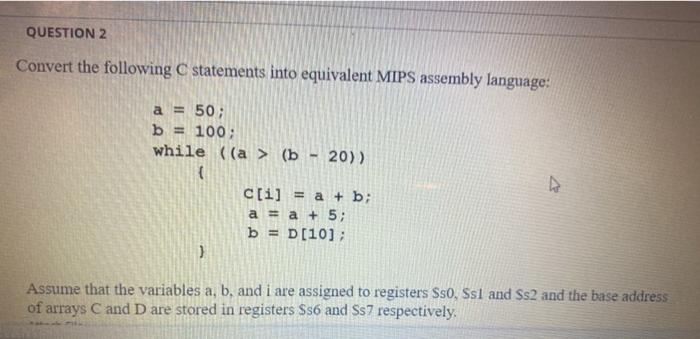  QUESTION 2 Convert the following C statements into equivalent MIPS assembly