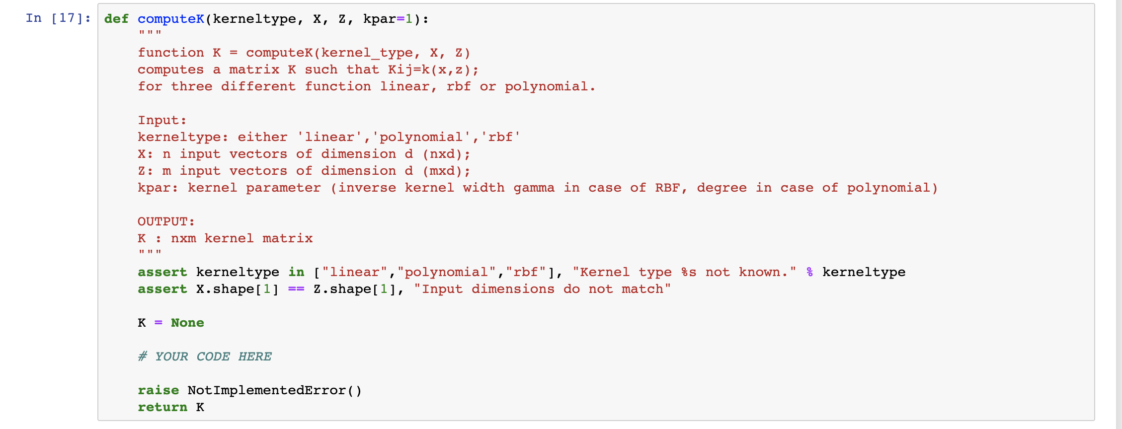 answers aren't working: def computeK(kerneltype, X, Z, kpar=1): """ function K =