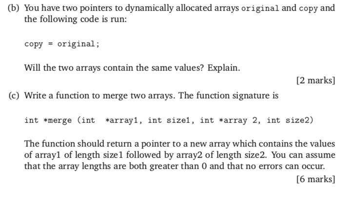  (b) You have two pointers to dynamically allocated arrays original and