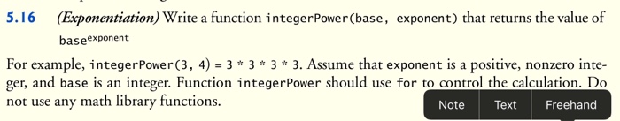  5.16 (Exponentiation) Write a function integerPower(base, exponent) that returns the value