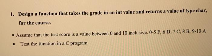 c language, thanks 1. Design a function that takes the grade in
