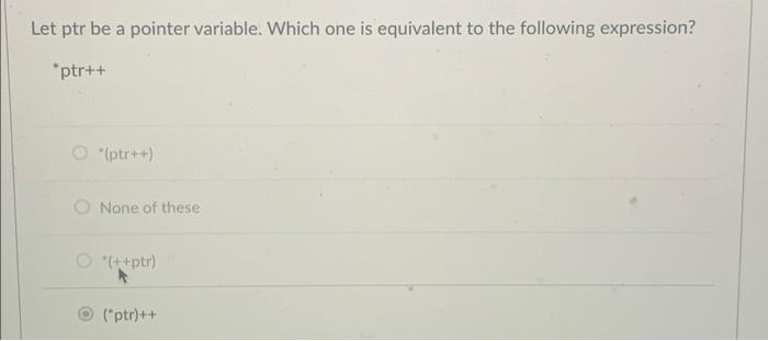  Let ptr be a pointer variable. Which one is equivalent to