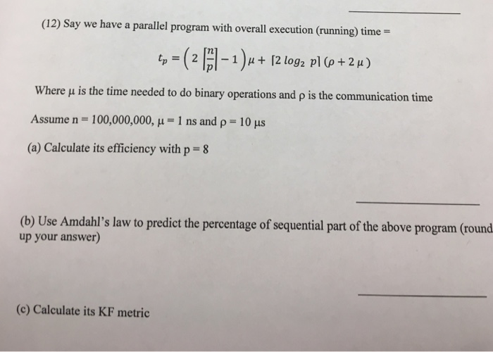 (12) Say we have a parallel program with overall execution (running)