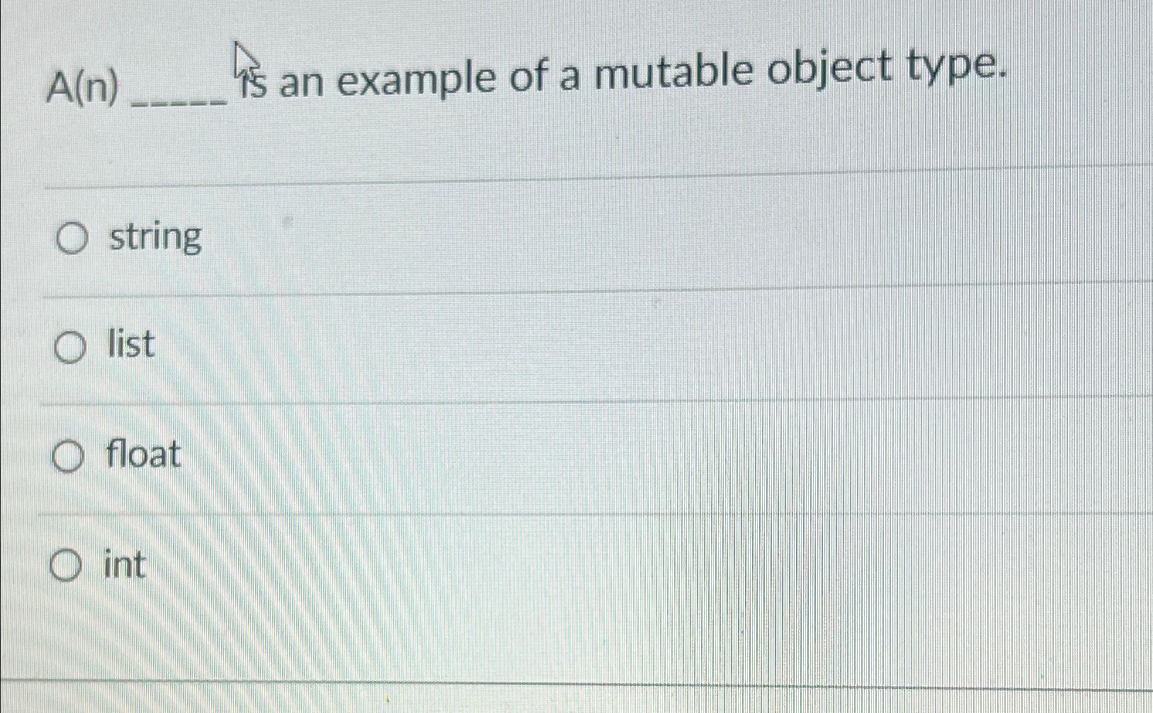  A(n) is an example of a mutable object type. string list