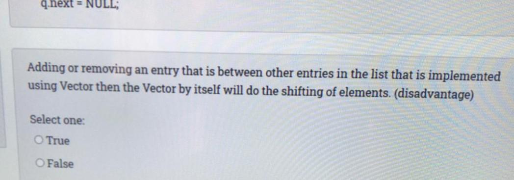  q next = NULL; Adding or removing an entry that is
