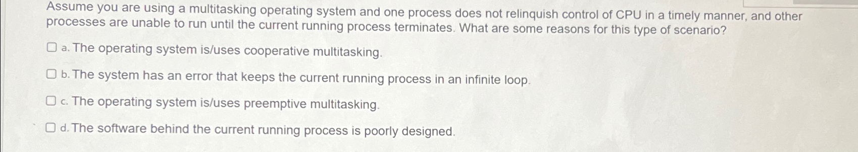  Assume you are using a multitasking operating system and one process