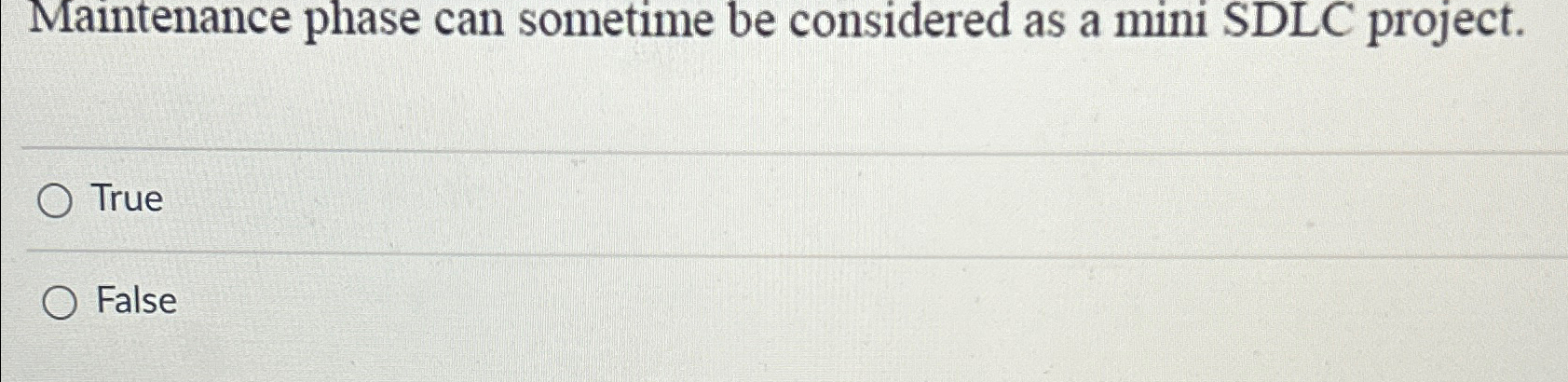  Maintenance phase can sometime be considered as a mini SDLC project.