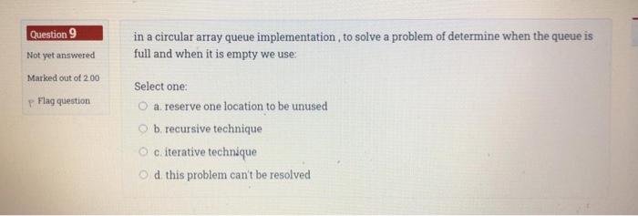  Question 9 Not yet answered in a circular array queue implementation,