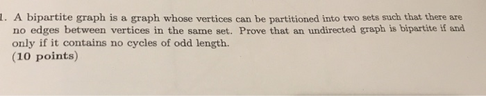  I. A bipartite graph is a graph whose vertices can be