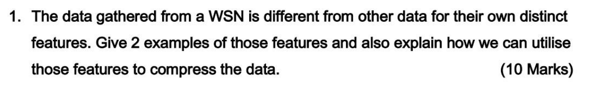  1. The data gathered from a WSN is different from other