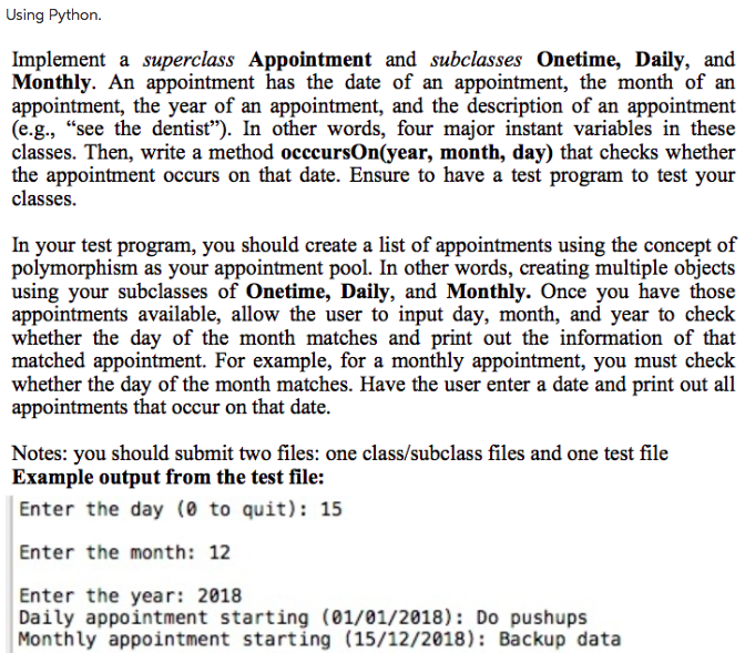  Using Python. Implement a superclass Appointment and subclasses Onetime, Daily, an