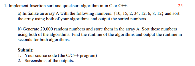  1. Implement Insertion sort and quicksort algorithm in in C or