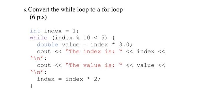  6. Convert the while loop to a for loop (6 pts)