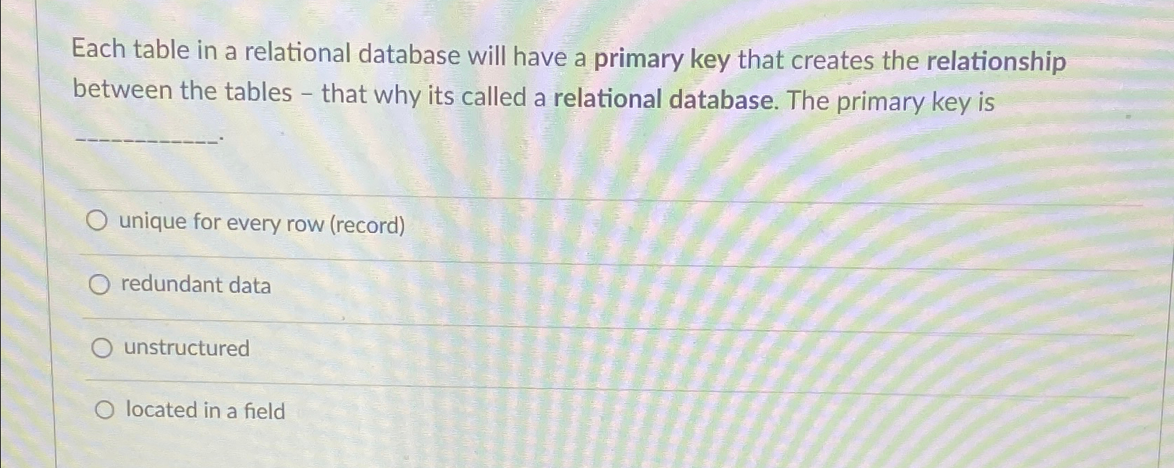  Each table in a relational database will have a primary key