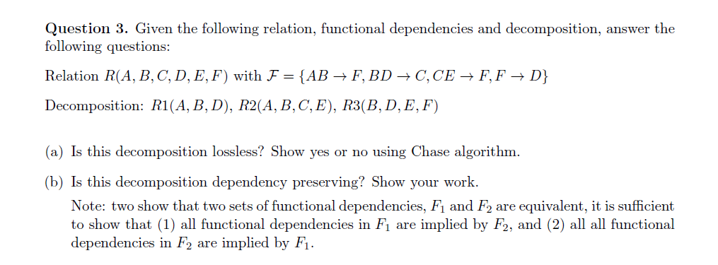  Question 3. Given the following relation, functional dependencies and decomposition, answer
