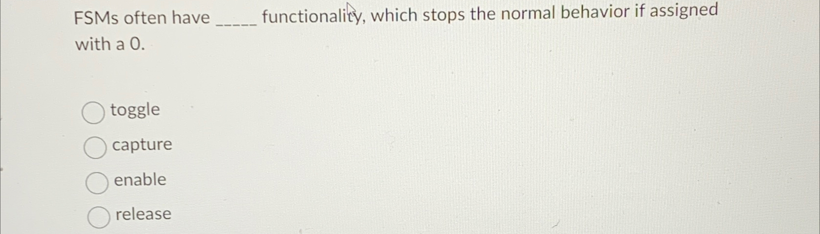  FSMs often have functionalicy, which stops the normal behavior if assigned