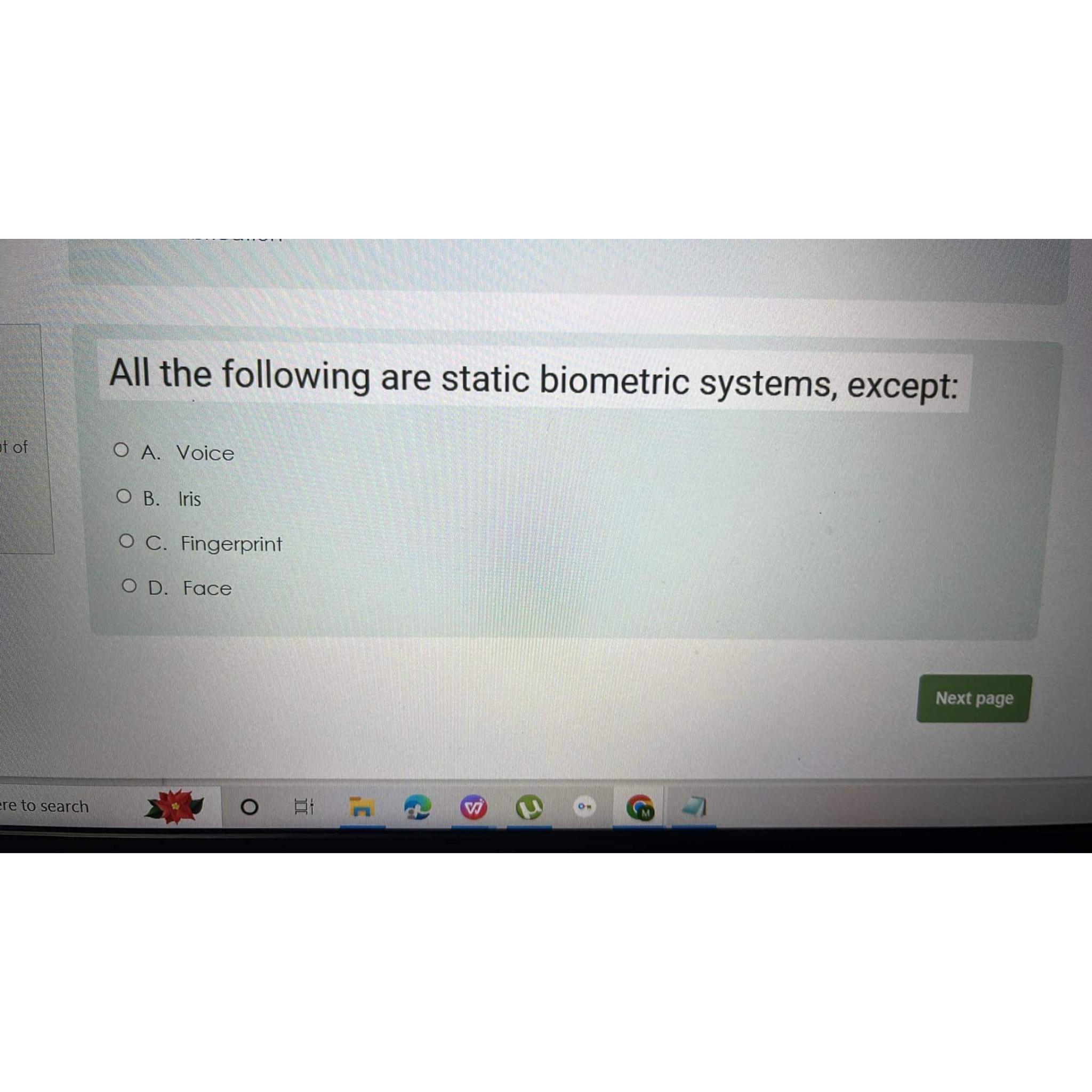  All the following are static biometric systems, except: A. Voice B.