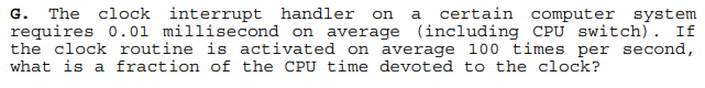  G. The clock interrupt handler on a certain computer system requires