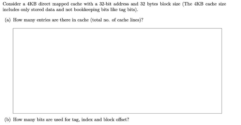Consider a 4KB direct mapped cache with a 32-bit address and