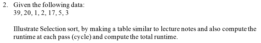  Given the following data: 39,20,1,2,17,5,3 Illustrate Selection sort, by making a