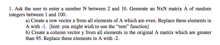 USING MATLAB 1. Ask the user to enter a number N between