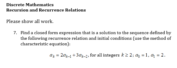  Discrete Mathematics Recursion and Recurrence Relations Please show all work. Find