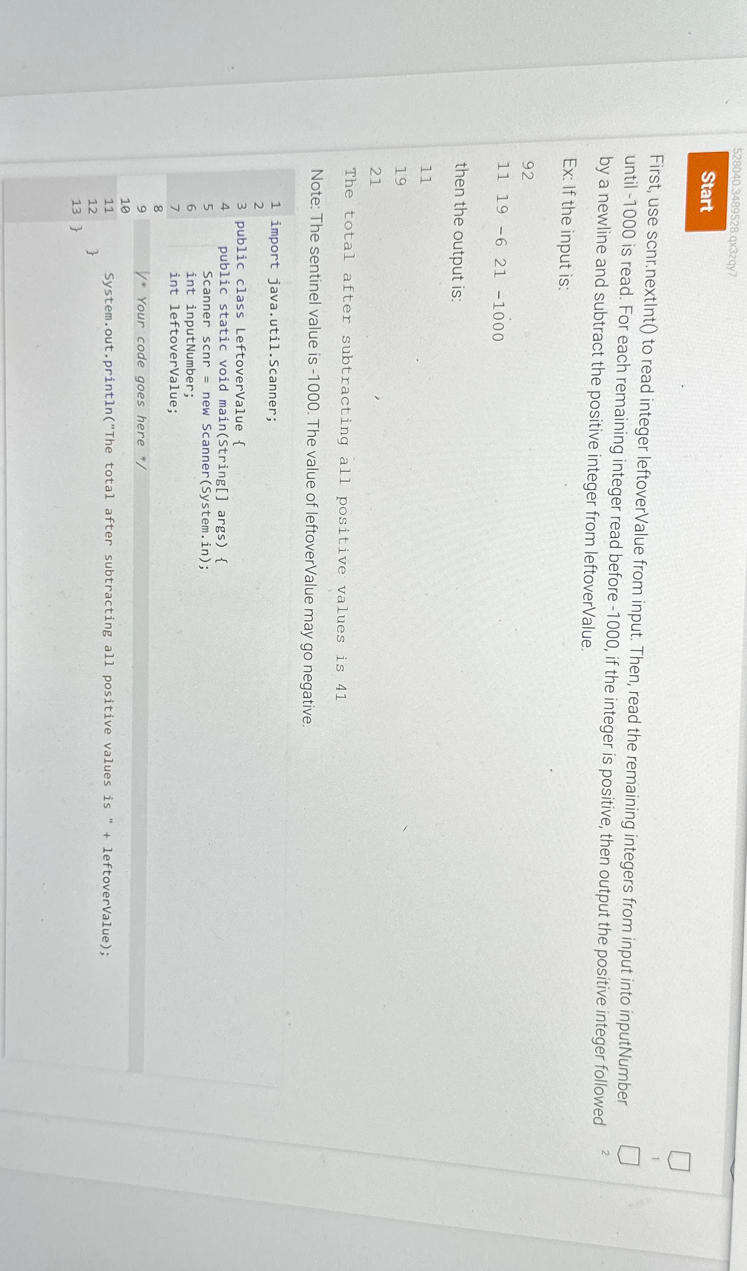  Start First, use scnr.nextInt() to read integer leftoverValue from input. Then,