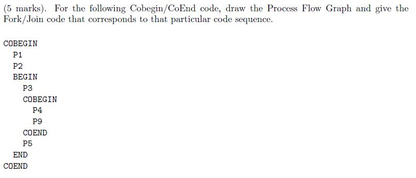 (5 marks). For the following Cobegin/CoEnd code, draw the Process Flow
