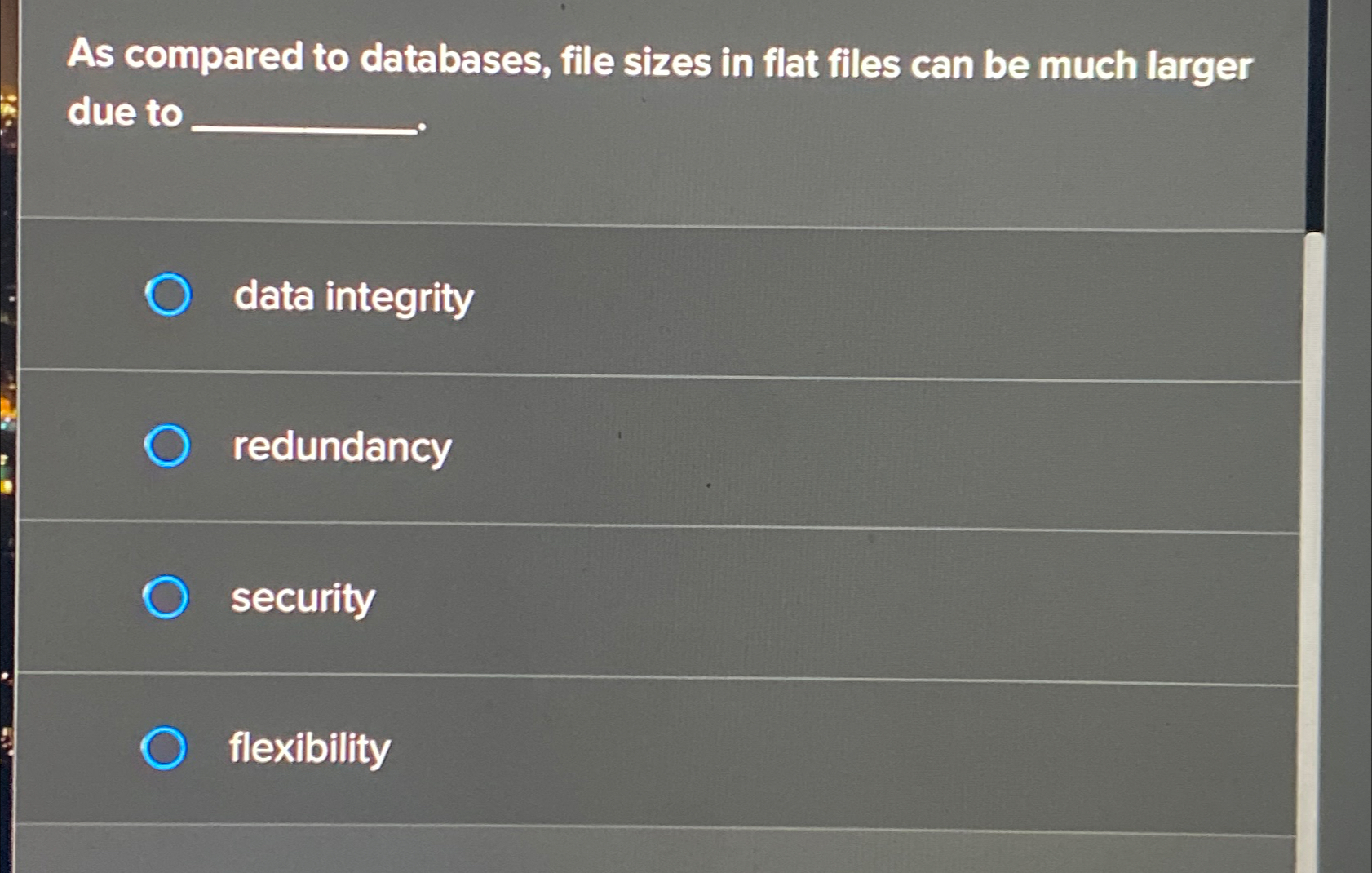  As compared to databases, file sizes in flat files can be