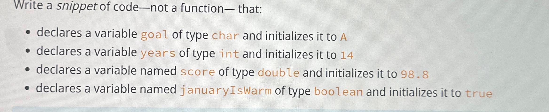  Write a snippet of code-not a function- that: declares a variable