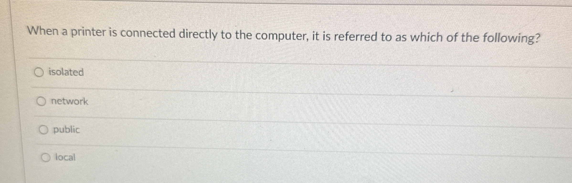  When a printer is connected directly to the computer, it is