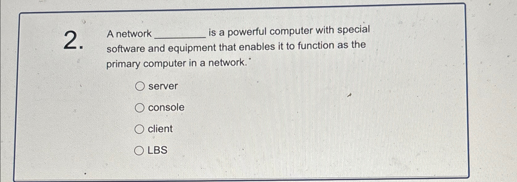  2 A network is a powerful computer with special software and