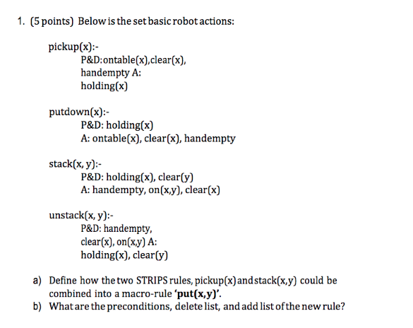 1. (5 points) Below is the set basic robotactions: pickupx P&D:ontable(x),clear(x),