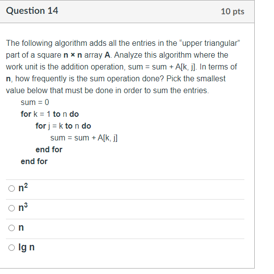 Question 14 10 pts The following algorithm adds all the entries