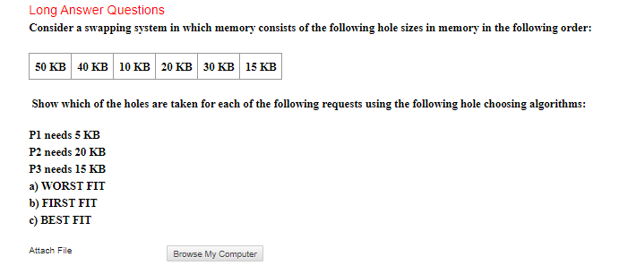 Long Answer Questions Consider a swapping system in which memory consists