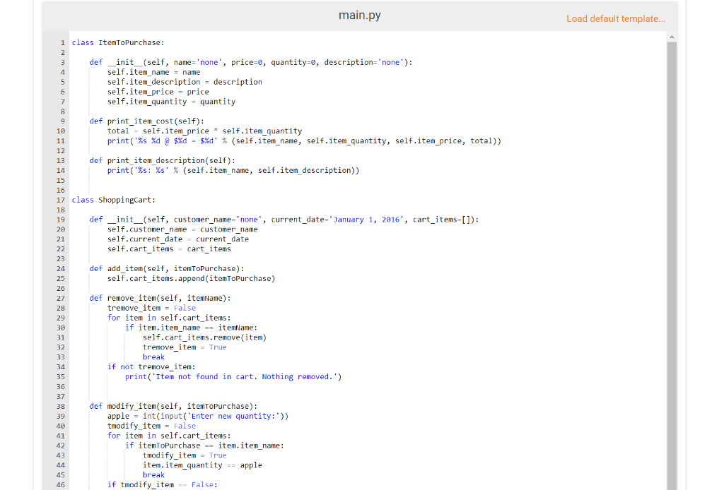 def print_item_description(self): print('%s: %s' % (self.item_name, self.item_description)) class ShoppingCart: def __init__(self, customer_name='none',