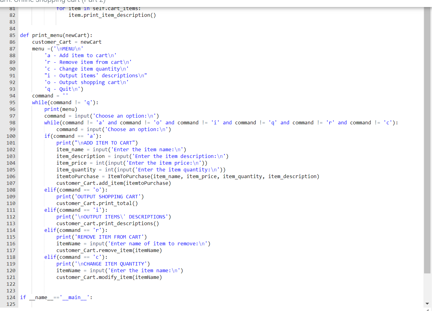 cart_items def add_item(self, itemToPurchase): self.cart_items.append(itemToPurchase) def remove_item(self, itemName): tremove_item = False for