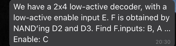  We have a 2x4 low-active decoder, with a low-active enable input