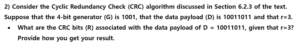  Consider the Cyclic Redundancy Check (CRC) algorithm discussed in Section 6.2.3