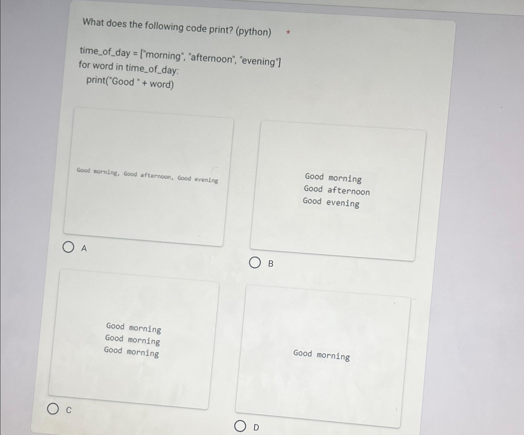  What does the following code print? (python) time_of_day =["morning", "afternoon", "evening"]