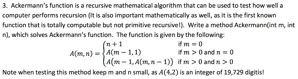 JAVA 3. Ackermann's function is a recursive mathematical algorithm that can be