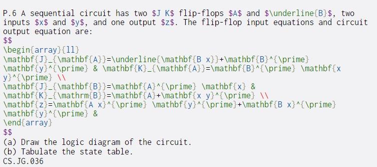 $$ P.6 A sequential circuit has two $J K$ flip-flops $A$