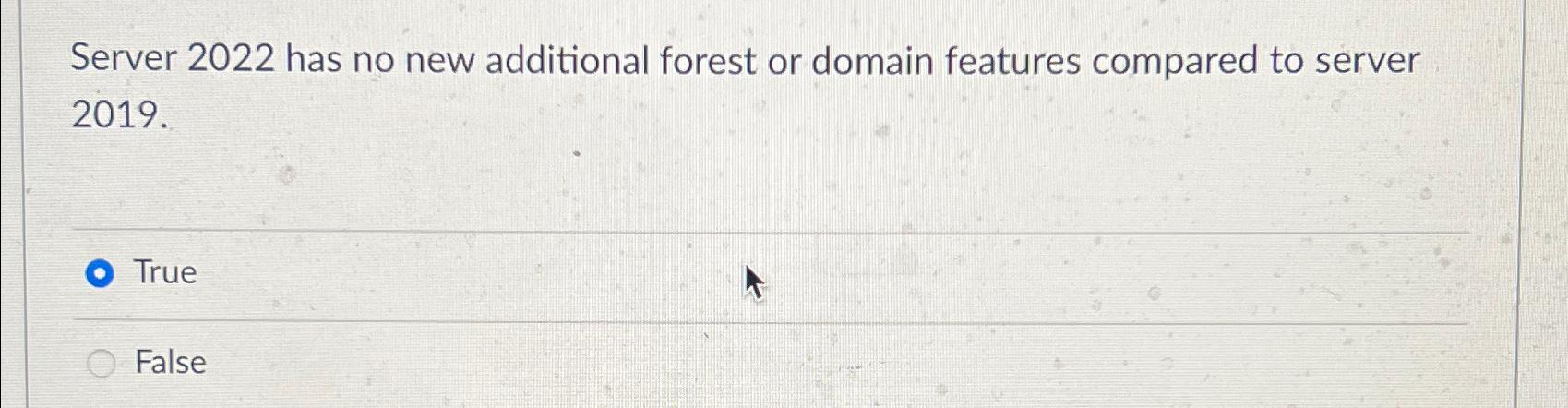  Server 2022 has no new additional forest or domain features compared