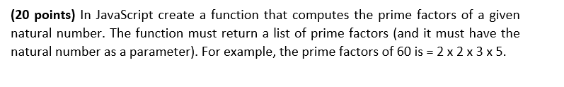 (20 points) In JavaScript create a function that computes the prime