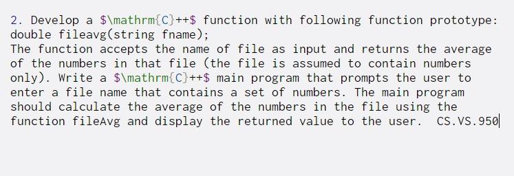 2. Develop a $\mathrm{C}++$ function with following function prototype: double fileavg(string