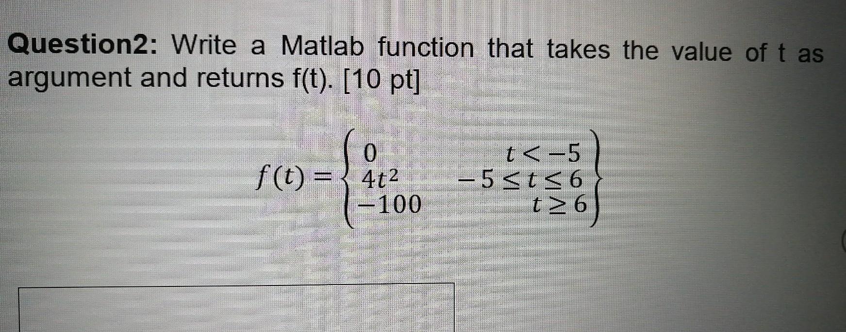  Matlab pls the answer Question2: Write a Matlab function that takes