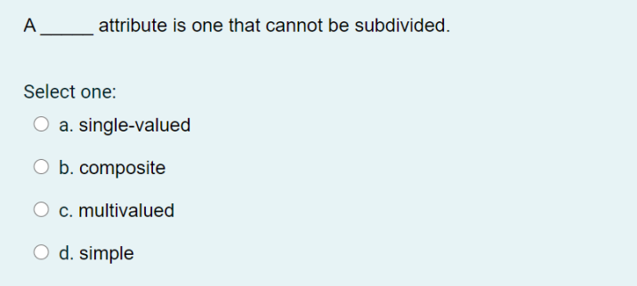 DataBase: 1. 2. 3. A attribute is one that cannot be subdivided.