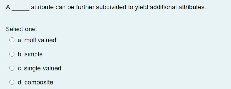 Select one: O a. single-valued O b. composite c. multivalued O d.