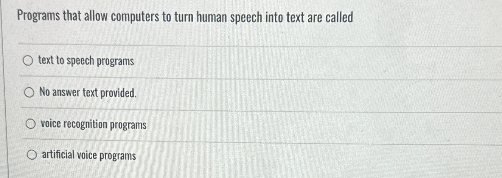  Programs that allow computers to turn human speech into text are