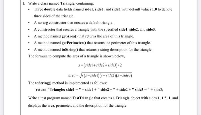  1. Write a class named Triangle, containing: Three double data fields